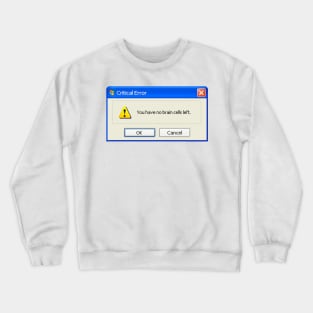 no brain cells left Windows XP popup Crewneck Sweatshirt